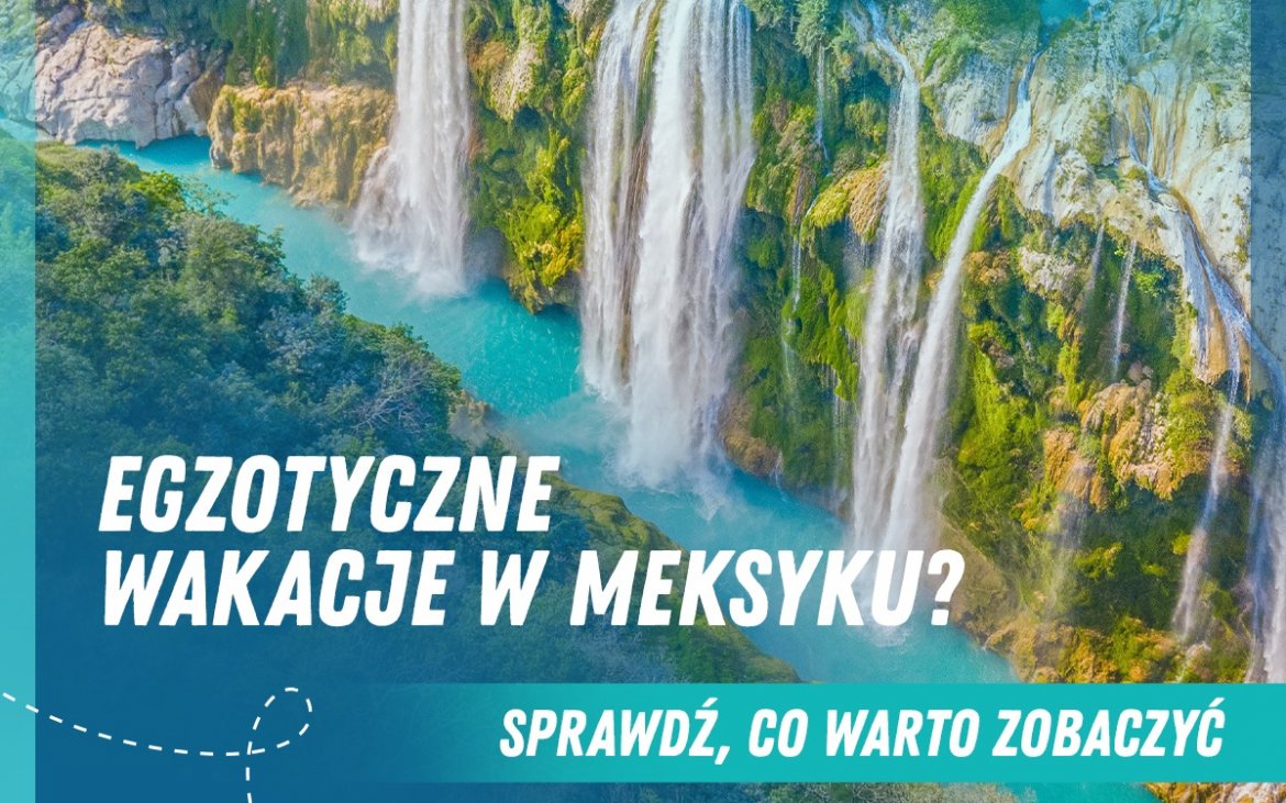 Planujesz ucieczkę od zimowej aury w Polsce?  Egzotyczne wakacje w Meksyku to doskonały pomysł! 